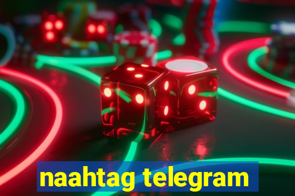 naahtag telegram